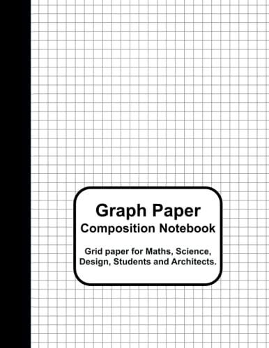 Graph Paper Composition Notebook: Grid Paper For Maths, Science, Design, Students And Architects.