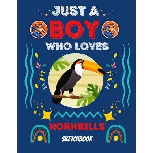 Just A Boy Who Loves Hornbills Sketchbook: Blank Drawing, Doodling And Painting Book For Kids Who Loves Hornbills, 108 Pages, Size 8,5'' X 11''