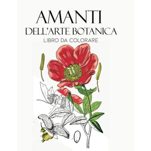 Amanti Dell'arte Botanica Libro Da Colorare: Libro Da Colorare Floreale Per Adulti