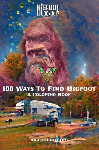 Bigfoot Lookout: 100 Ways To Find Bigfoot - A Coloring Book: An All-Ages Color Book For Kids, Adults & Everyone In Between