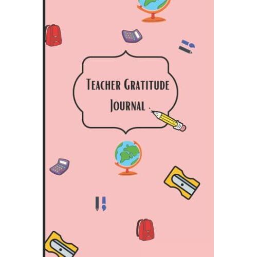 Teacher Gratitude Journal: Teacher Notebook , Journal Or Planner For Teacher Gift, Thank You Gift To Show Your Gratitude During Teacher Appreciation Week