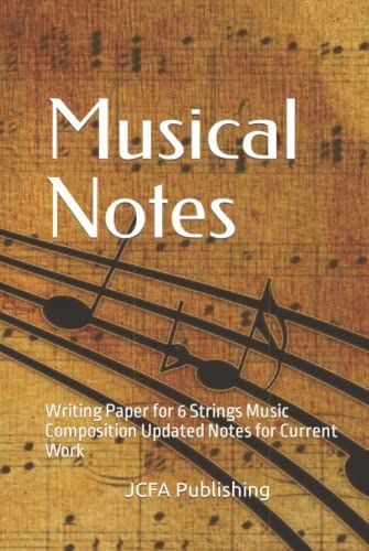 Musical Notes: Writing Paper For 6 Strings Music Composition Updated Notes For Current Work