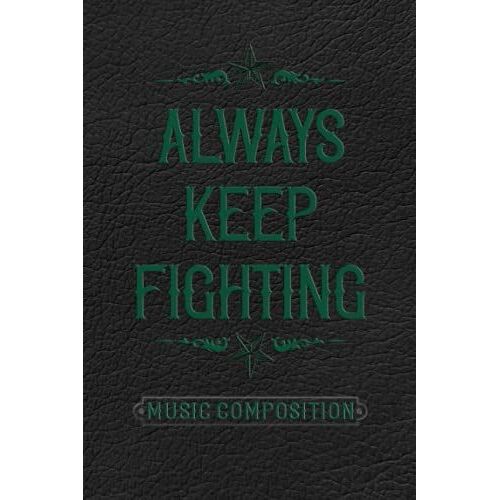 Always Keep Fighting Journal (Music Composition): Green Edition