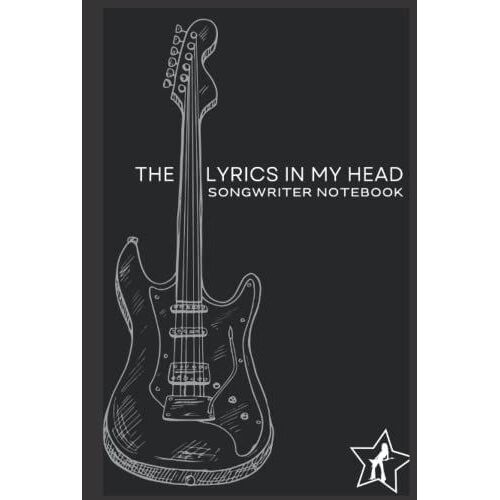 The Lyrics In My Head Songwriting Notebook: Lyrics Notebook To Write In For Music Lovers| College Ruled Paper Songwriting Book With Sheet Music| 6 X 9 Journal Guitar Cover