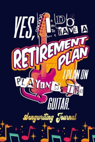 Retirement Plan, I Plan On Playing The Guitar Songwriting Journal: Songwriter's Journal Blank Sheet Music (Diary, Notebook), Book Music Gifts For Women Men Kid Teen - 100 Pages 6x9 In