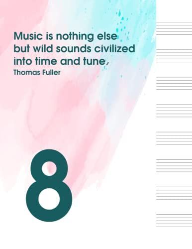 Music Is Nothing Else But Wild Sounds Civilized Into Time And Tune: Blank Sheet Music Notebook | Wide Staff Blank Manuscript Paper | Staff Paper Notebook - Vol 8
