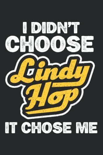 I Dind't Choose Lindy Hope It Chose Me: Lindy Hop Notebook, Swing Dance Journal, 6'' X 9'', 100 Pages, Lined Paper