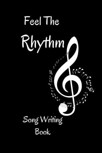 Feel The Rhythm Song Writing Book: Lyrics Notebook | Lined/Ruled Paper & Manuscript Paper For Lyrics & Music | Songwriting Journal Gift For Music Lovers, Students, Songwriters, Men, Women, Teens...