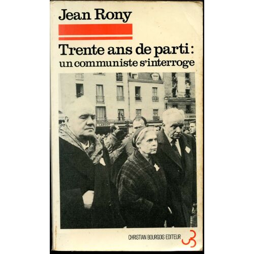 Trente Ans De Parti : Un Communiste S'interroge