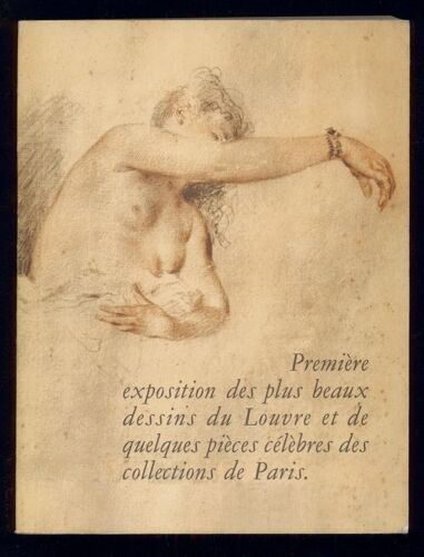 Première Exposition Des Plus Beaux Dessins Du Louvre Et De Quelques Pièces Célèbres Des Collections De Paris