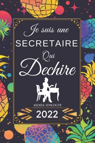Je Suis Une Secrétaire Qui Déchire - Agenda Semainier 2022 -: Idee Cadeau Secrétaire Original | Janvier - Décembre 2022 | 2 Pages Par Semaine Avec ... Notes | Pour Une Parfaite Gestion Du Temps.