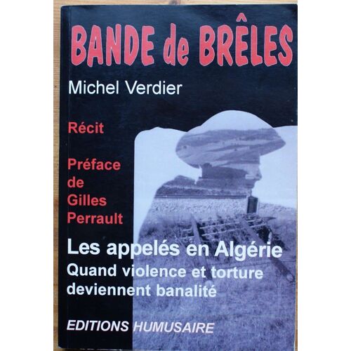Bandes De Brêles - Les Appelés En Algérie - Quand Violence Et Torture Deviennent Banalité