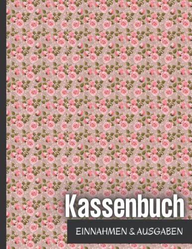 Kassenbuch Einnahmen Ausgaben: Über 2500 Einträge Auf 110 Seiten, Geblümtes Design Einfaches Einnahmen Und Ausgaben Buchhaltung Für Kleine ... Und Als Budgetbuch Für Einkommen.Hkj8