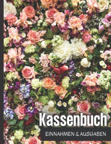 Kassenbuch Einnahmen Ausgaben: Über 2500 Einträge Auf 110 Seiten, Geblümtes Design Einfaches Einnahmen Und Ausgaben Buchhaltung Für Kleine ... Und Als Budgetbuch Für Einkommen.Hkj11