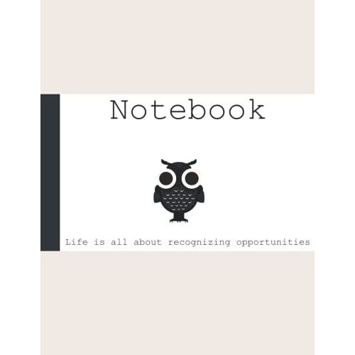 Notebook: Owl Notebook - Life Is All About Recognizing Opportunities
