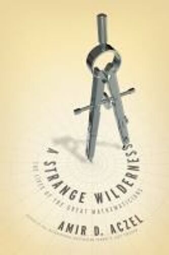 A Strange Wilderness: The Lives Of The Great Mathematicians