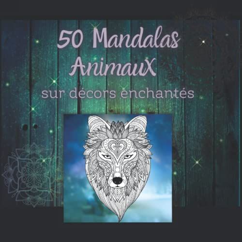 50 Mandalas Animaux Sur Fonds Couleur Enchantés: Bienvenue Dans Un Univers Onirique À Colorier