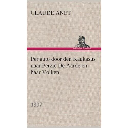 Per Auto Door Den Kaukasus Naar Perzië De Aarde En Haar Volken, 1907