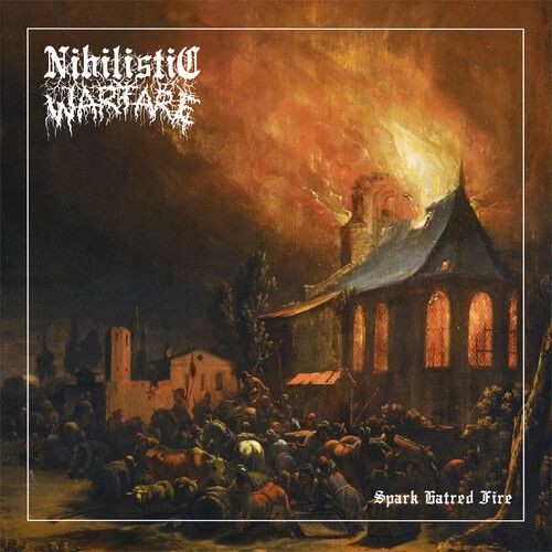 Nihilistic Warfare - Spark Hatred Fire [Compact Discs]