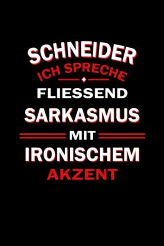 Schneider Ich Spreche Fliessend Sarkasmus Mit Ironischem Akzent Notizbuch: Schneider Journal Din A5 Liniert 120 Seiten Geschenk