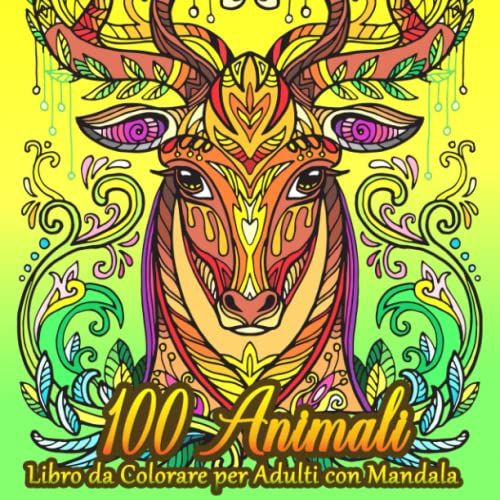 100 Animali - Libro Da Colorare Per Adulti Con Mandala: Mindfulness Coloring Book, 100 Stress Relief Animals Designs To Color, Lions, Elephants, Owls, ... Per Adulti Con Bellissimi Disegni Di Animali)