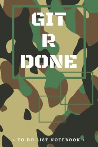 Git R Done To Do List Notebook Camouflage: Log Daily Task Planner Organizer Manager Priorities With Checkboxes For Kids Adults Camo - Get It Done!