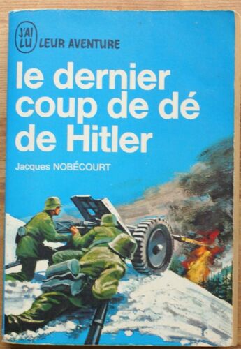 Le Dernier Coup De Dé De Hitler - La Bataille Des Ardennes