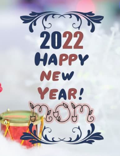 Happy New Year 2022 Gift For Mom Lined Journal Gift For Merry Christmas Notebook 8.5x11 Inch 120 Pages For Writing Notes Or Journaling: Happy New Year ... Pages Gift For New Year For Writing Notes
