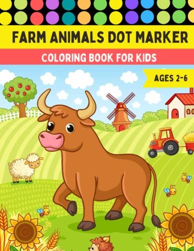 Farm Animal Dot Markers Coloring Book For Kids Ages 2-6: (An Awesome Coloring Book For Farm Animals Lover Kids)