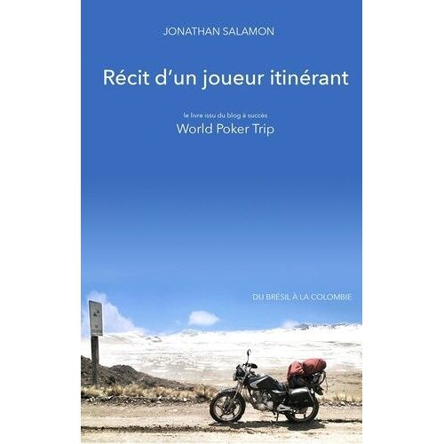 Récit D'un Joueur Itinérant - Le Livre Issu Du Blog À Succès World Poker Trip - Du Brésil À La Colombie