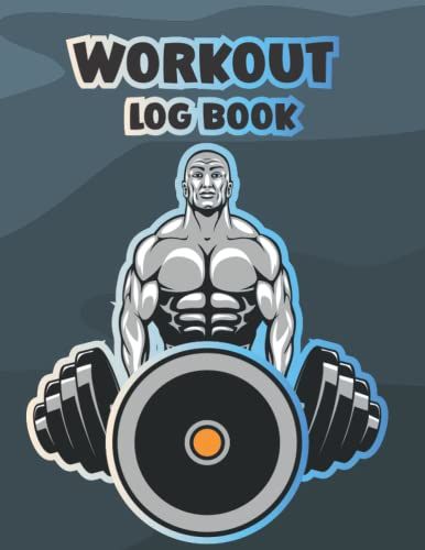 Workout Log Book: Bodybuilding Notebook, Simple Workout Fitness, Note Book Gym, Fitness, And Training Diary Daily Workout Log Exercise Planner