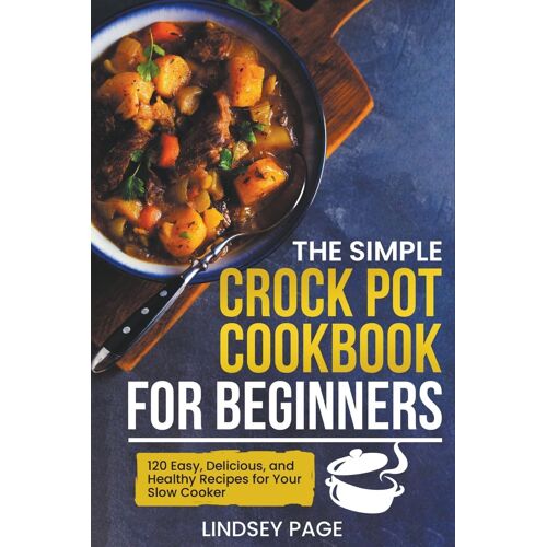 The Simple Crock Pot Cookbook For Beginners