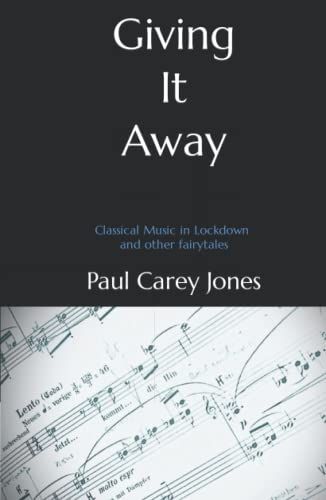 Giving It Away: Classical Music In Lockdown And Other Fairytales