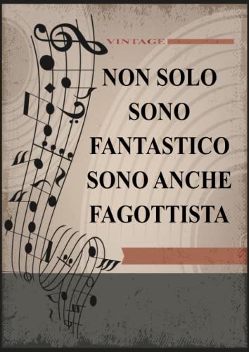 Non Solo Sono Fantastico Sono Anche Fagottista: Quaderno Di Musica Per Fagotto | 13 Pentagrammi | 110 Pagine | Grande Formato A4 | Copertina Vintage | Taccuino Con Carta Manoscritta