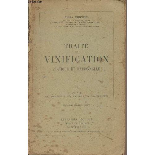 Traité De Vinification, Pratique Et Rationnelle - Tome Ii, Le Vin Sa Composition, Ses Maladies, Sa Conservation - 2e Édition