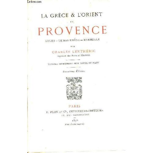 La Grèce & L Orient En Provence Arles - Le Bas Rhône - Marseille - 2e Édition.