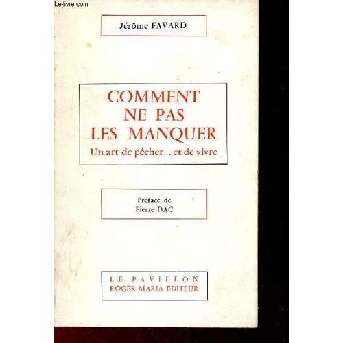 Comment Ne Pas Les Manquer - Un Art De Pêcher ... Et De Vivre - Collection Le Pavillon + Envoi De L Auteur.