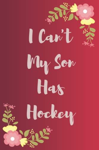 I Can't My Son Has Hockey: Funny Gag Gift Notebook Journal For Co-Workers, Friends And Family