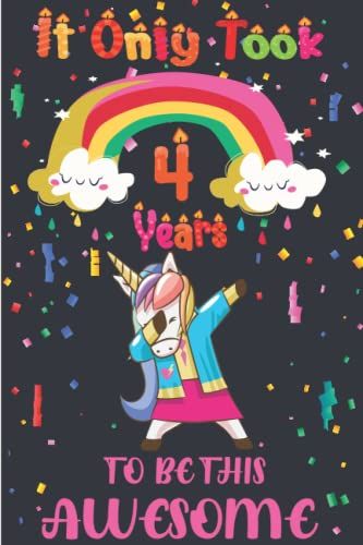 Birthday Gifts For Women: It Only Took 4 Years To Be This Awesome: Unicorn Journal/Sketchbook/Diary For Girls & Women | Lined And Blank Awesome ... ... Finish/ Funny 4th Birthday Gift For Girls