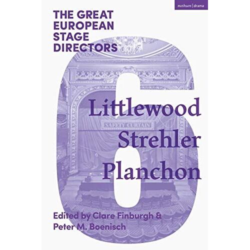 The Great European Stage Directors Volume 6: Littlewood, Strehler, Planchon (Great Stage Directors)