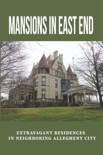 Mansions In East End: Extravagant Residences In Neighboring Allegheny City