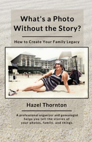 What's A Photo Without The Story?: How To Create Your Family Legacy