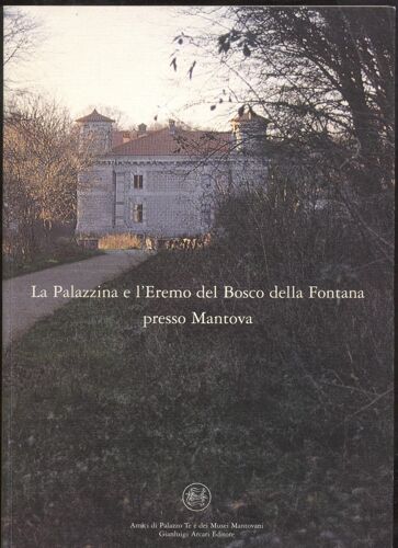 La Palazzina E L'eremo Del Bosco Della Fontana Presso Mantova 2001