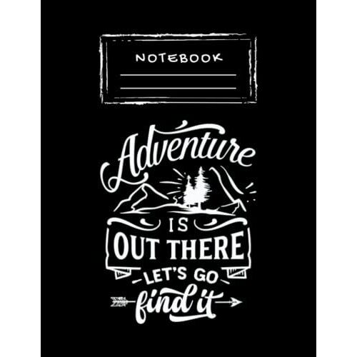 Notebook: Adventure Lover Quote Hand Writing Paper Notebook 8.5''x11''