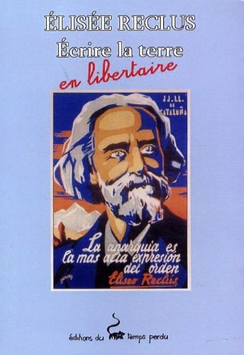Elisée Reclus - Ecrire La Terre En Libertaire
