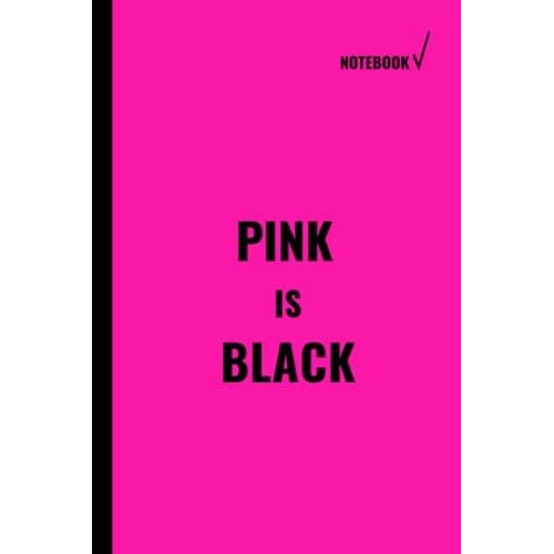 Pink Is Black Notebook