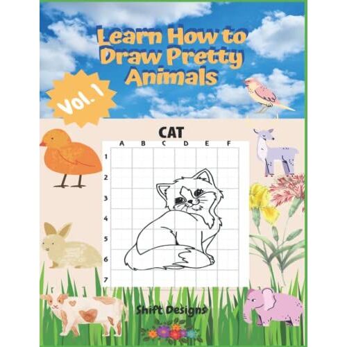 Learn How To Draw Pretty Animals: How To Draw Pretty And Cute Animals Drawing Book And Activity Workbook For Kids To Learn To Draw Animals Using The Grid Technique