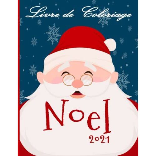 Livre De Coloriage Noel 2021: Livre De Coloriages Pour Enfant À Partir De 3 Ans