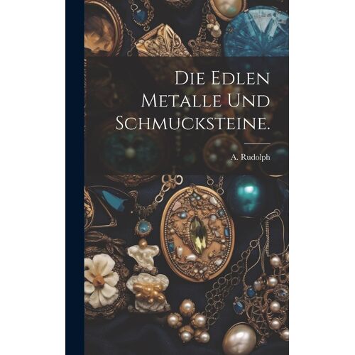 Die Edlen Metalle Und Schmucksteine.