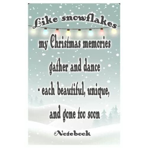 Notebook - Like Snowflakes My Christmas Memories Gather And Dance - Each Beautiful, Unique, And Gone Too Soon: Merry Christmas Funny Notebook With Inspirational Quote_6x9" 114 Paper